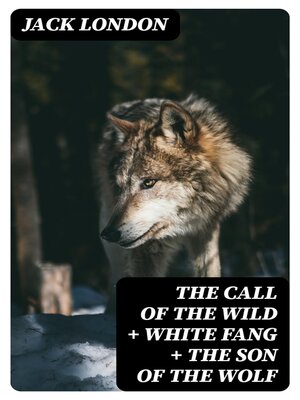 cover image of The Call of the Wild + White Fang + the Son of the Wolf